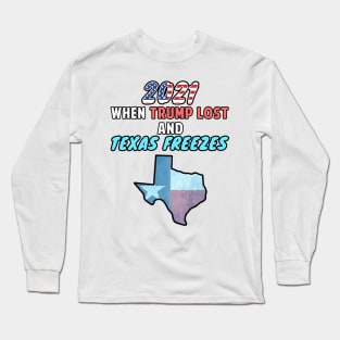 2021 When Trump Lost and Texas Freezes Snovid 21 Long Sleeve T-Shirt